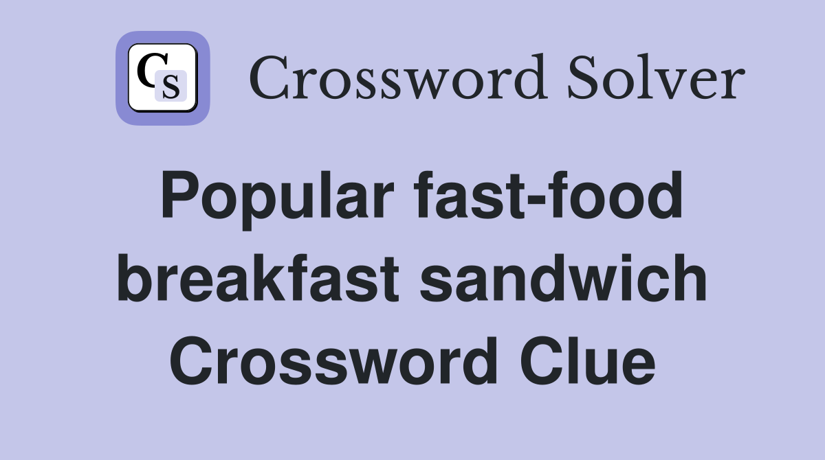 Popular fastfood breakfast sandwich Crossword Clue Answers